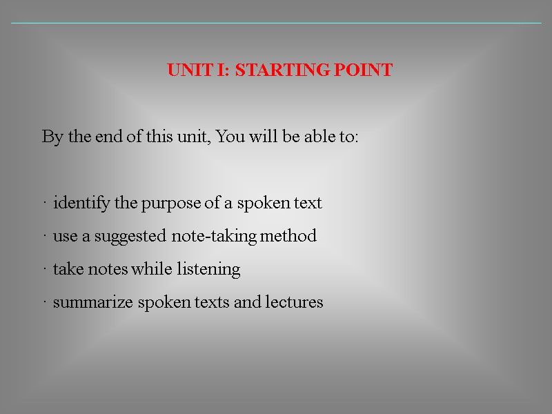 UNIT I: STARTING POINT  By the end of this unit, You will be